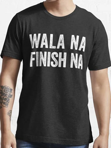 Wala Na Finish Na